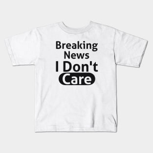 Breaking News I Don't Care Sassy Kids T-Shirt